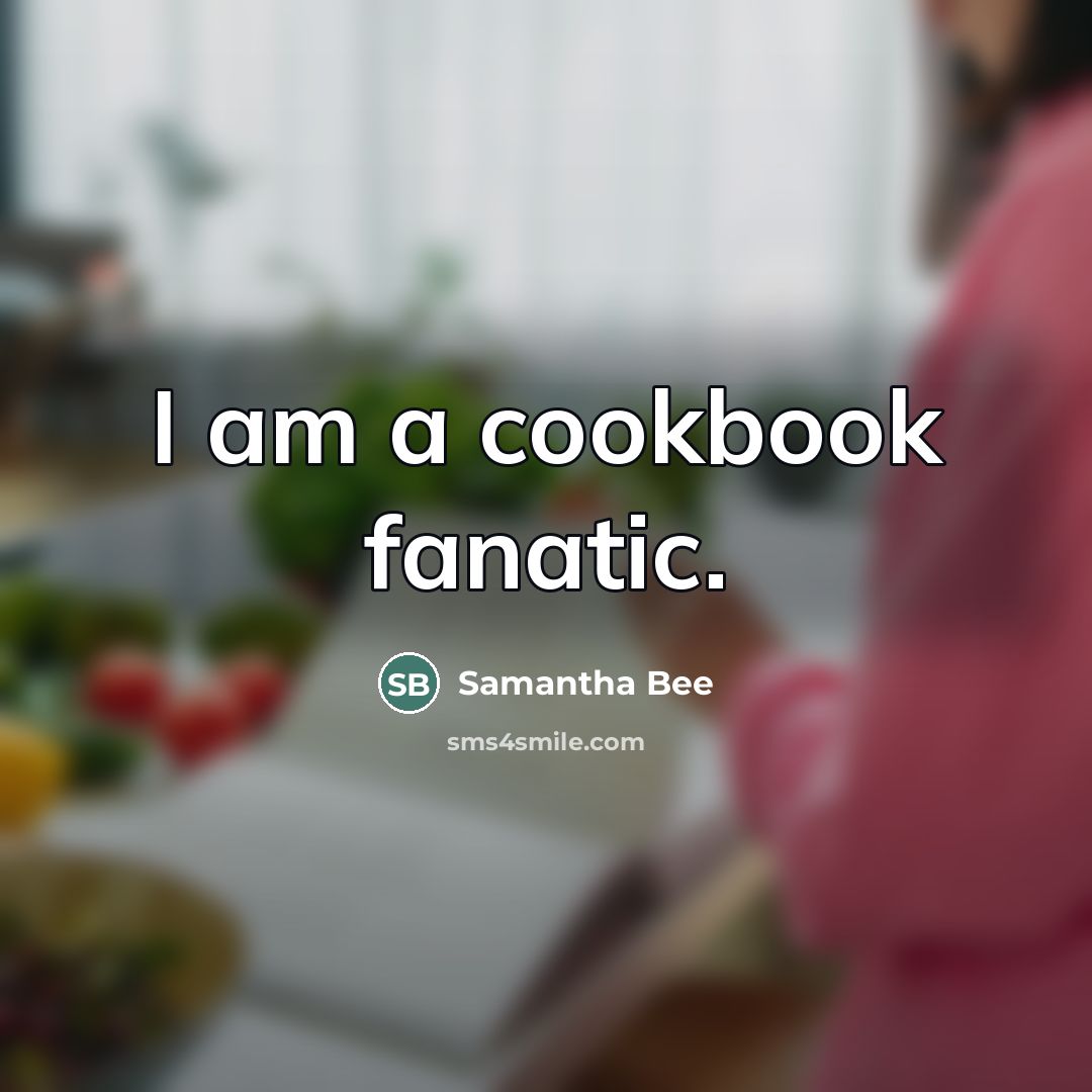 “I am a cookbook fanatic.…” quote by Samantha Bee