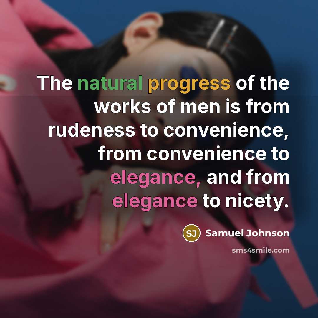 “The natural progress of the works of men is from…” quote by Samuel Johnson