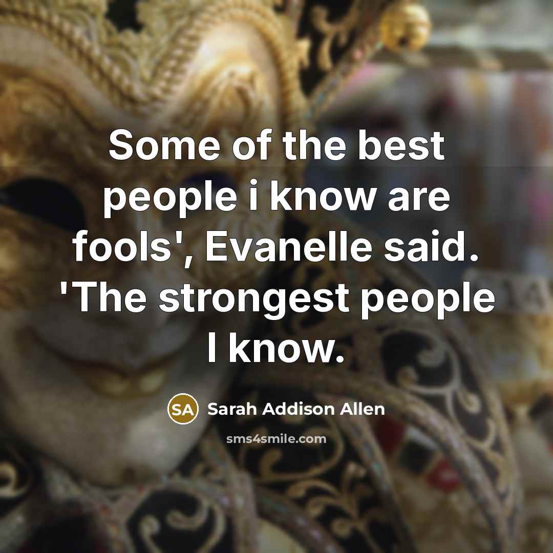 “Some of the best people i know are fools', Evanelle…” quote by Sarah Addison Allen