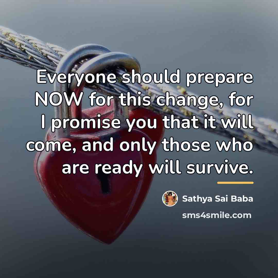 “Everyone should prepare NOW for this change, for I promise…” quote by Sathya Sai Baba