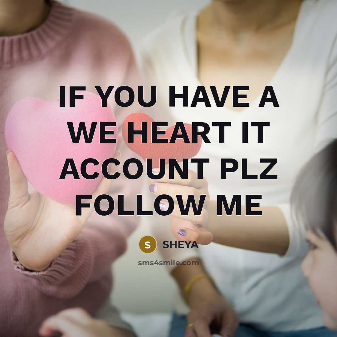 “IF YOU HAVE A WE HEART IT ACCOUNT PLZ FOLLOW…” quote by SHEYA