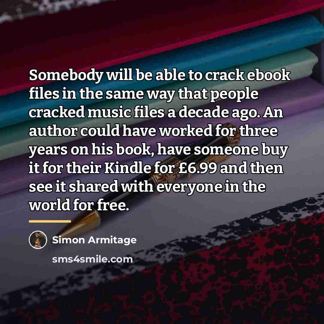 “Somebody will be able to crack ebook files in the…” quote by Simon Armitage