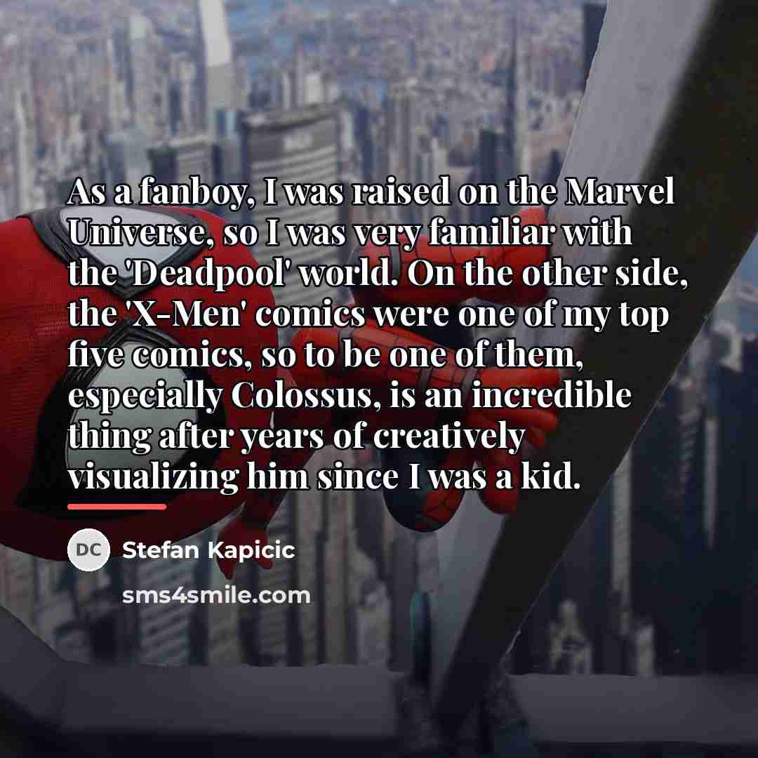 “As a fanboy, I was raised on the Marvel Universe,…” quote by Stefan Kapicic