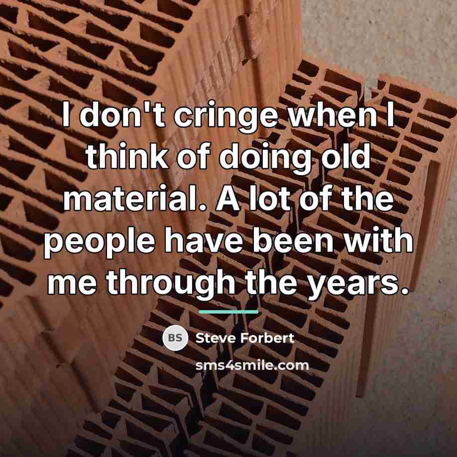 “I don't cringe when I think of doing old material.…” quote by Steve Forbert