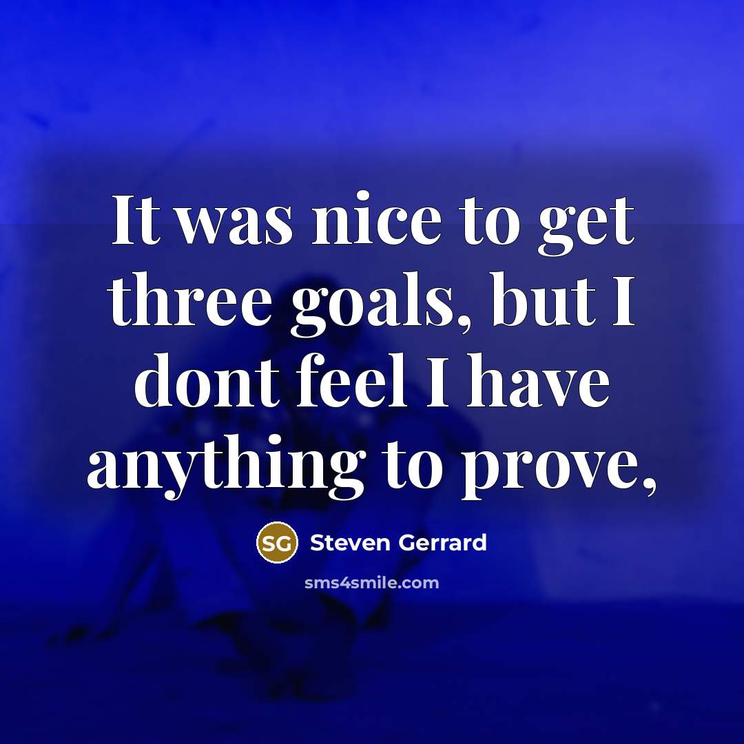 “It was nice to get three goals, but I dont…” quote by Steven Gerrard