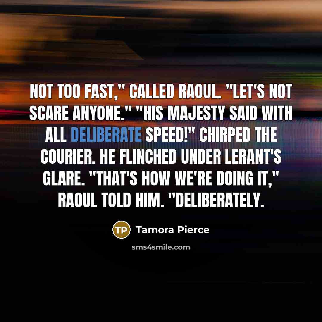 “Not too fast," called Raoul. "Let's not scare anyone." "His…” quote by Tamora Pierce