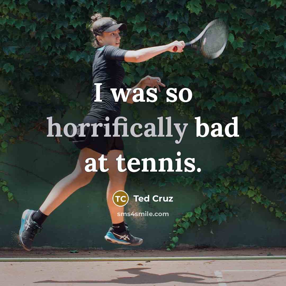 “I was so horrifically bad at tennis.…” quote by Ted Cruz