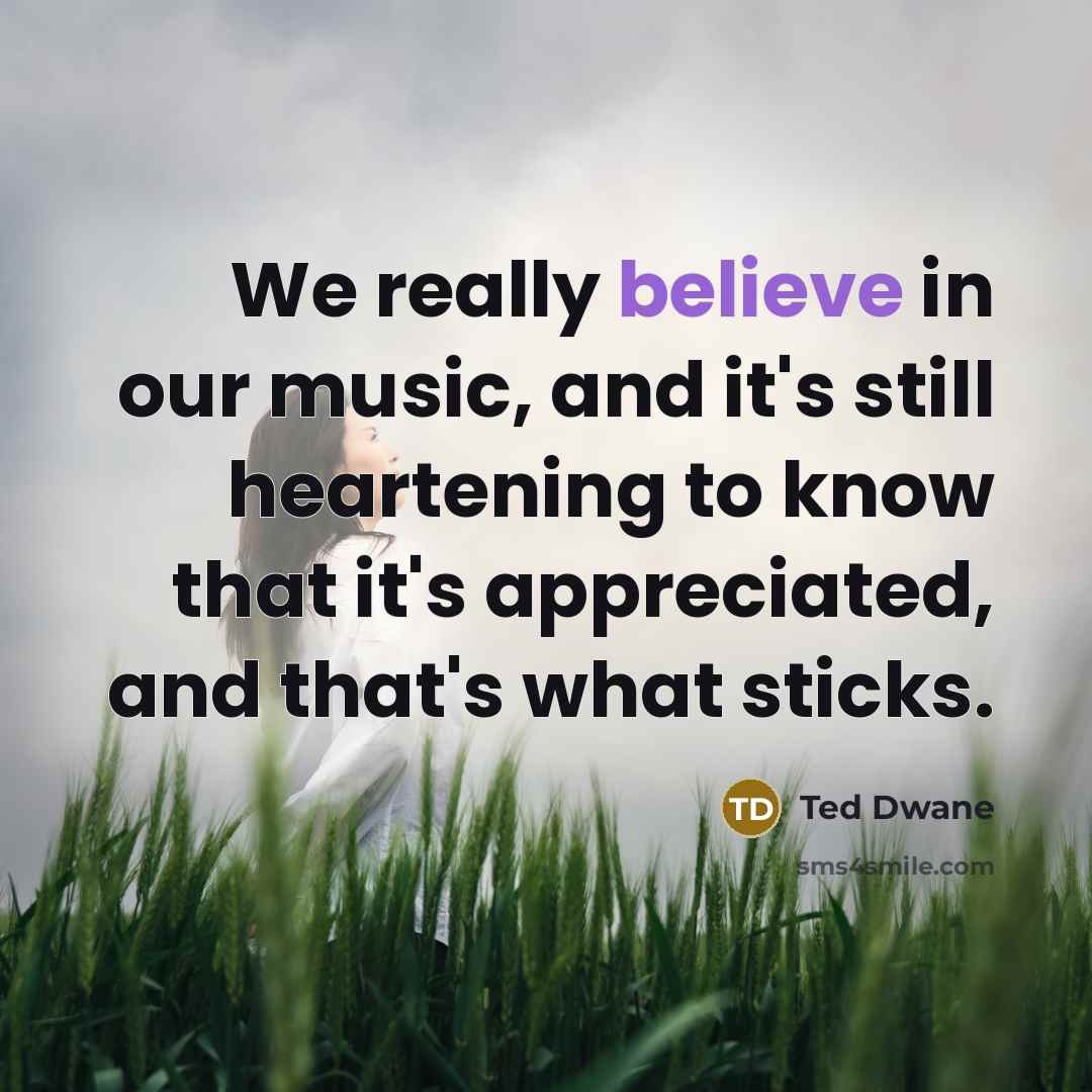 “We really believe in our music, and it's still heartening…” quote by Ted Dwane