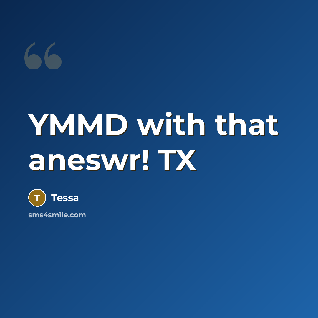 “YMMD with that aneswr! TX…” quote by Tessa