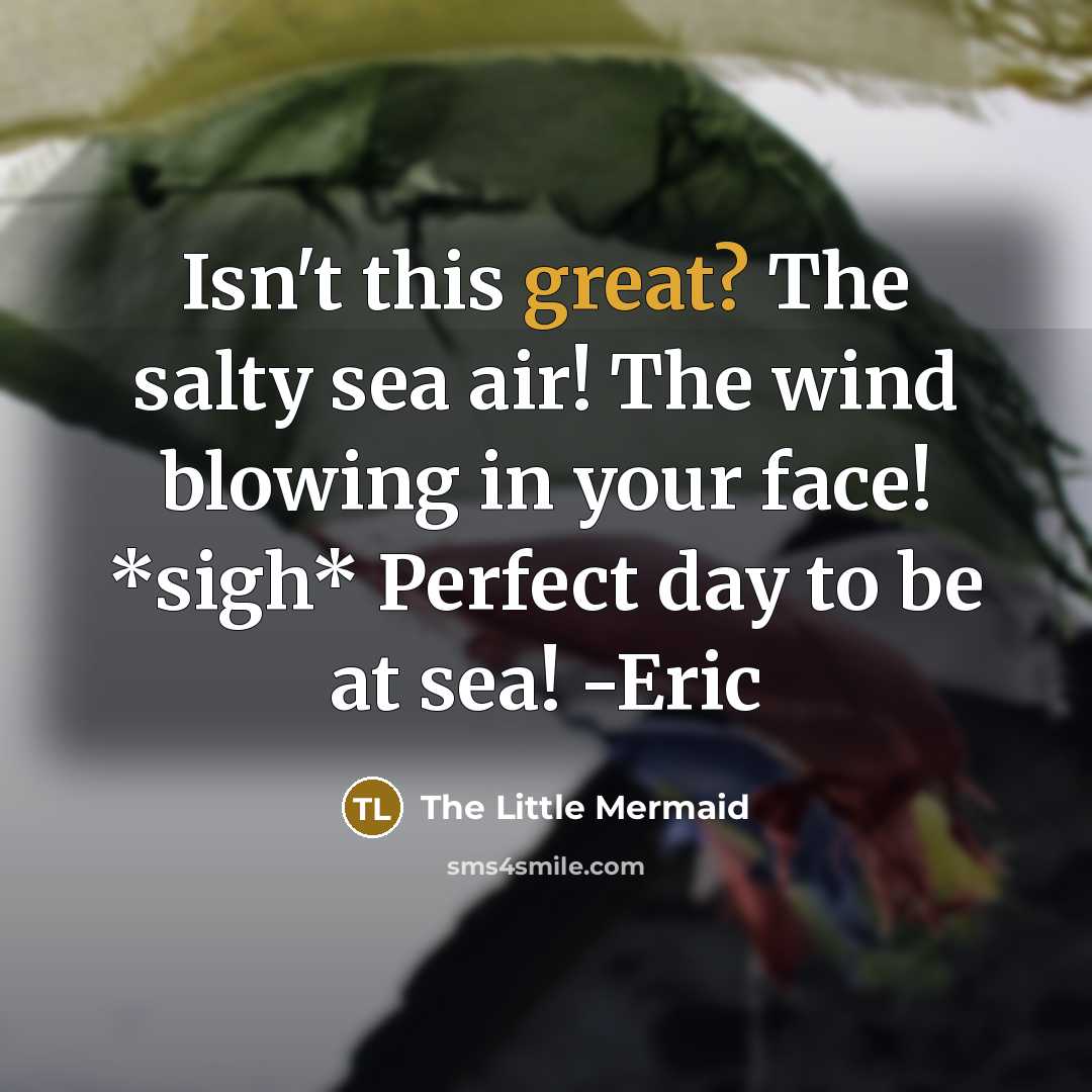 “Isn't this great? The salty sea air! The wind blowing…” quote by The Little Mermaid