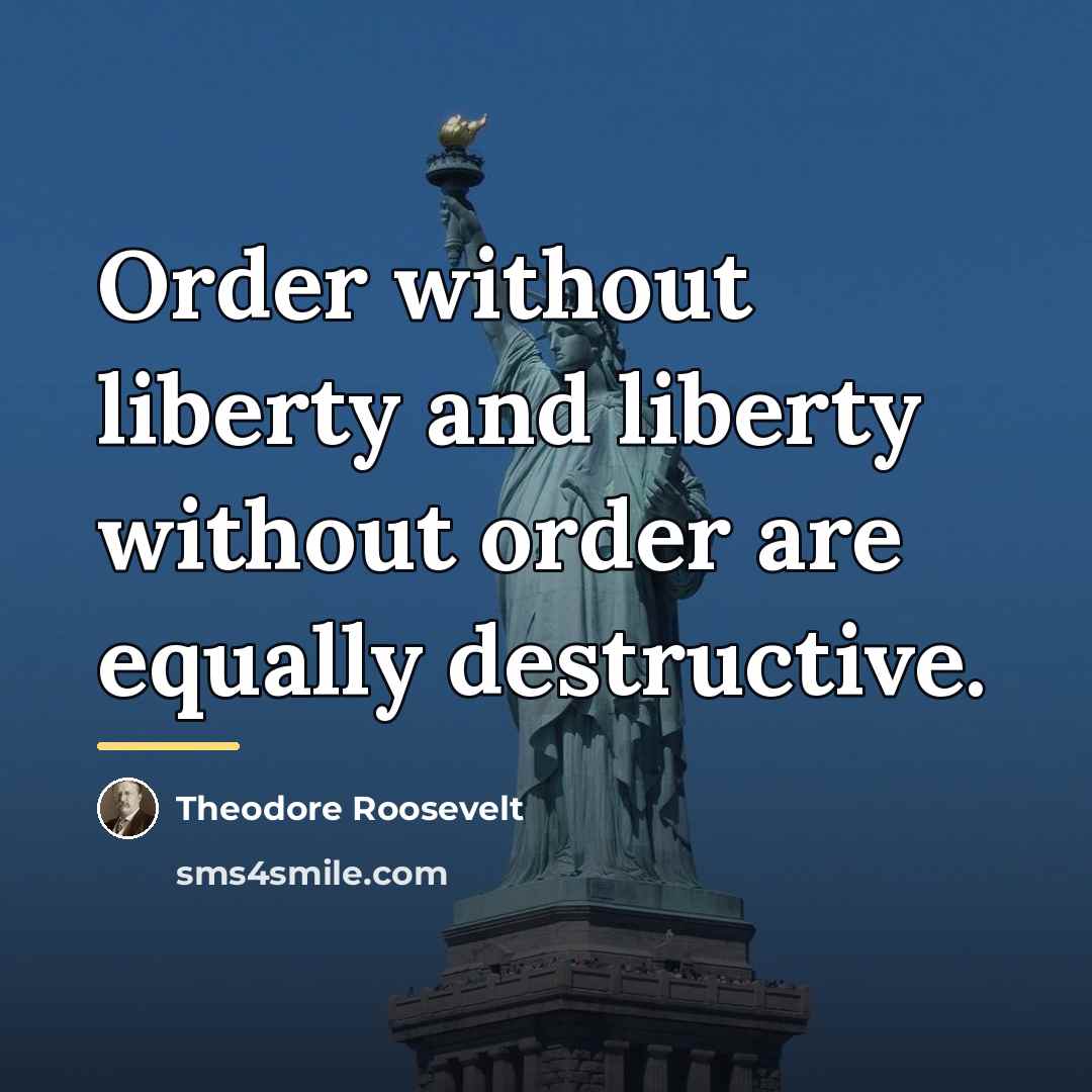 “Order without liberty and liberty without order are equally destructive.…” quote by Theodore Roosevelt
