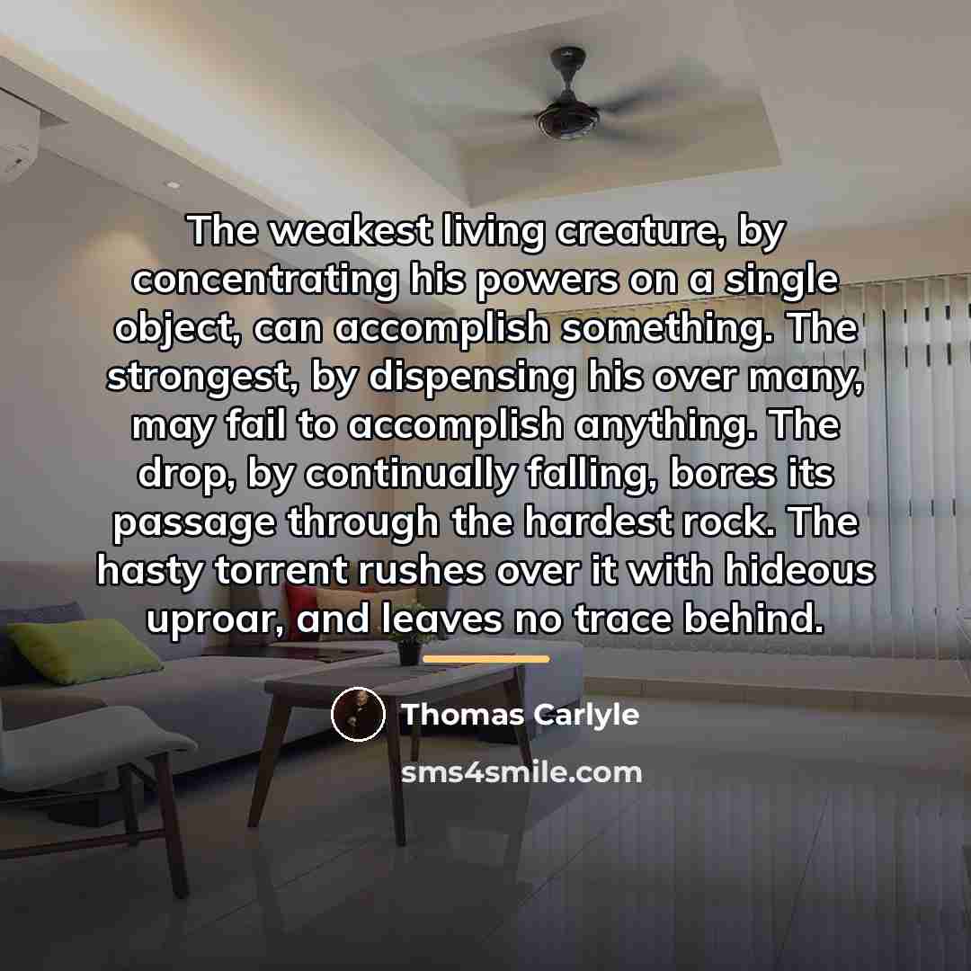 “The weakest living creature, by concentrating his powers on a…” quote by Thomas Carlyle