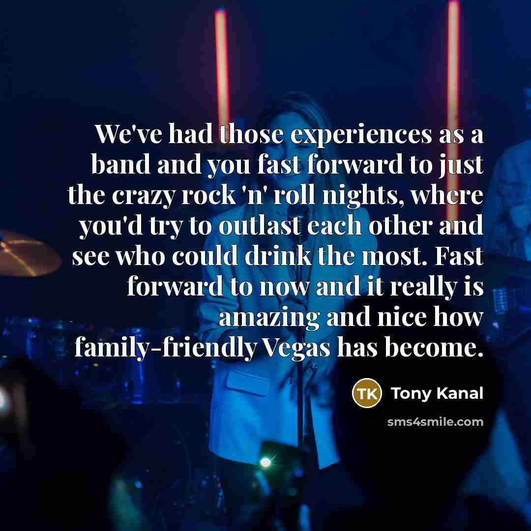 “We've had those experiences as a band and you fast…” quote by Tony Kanal