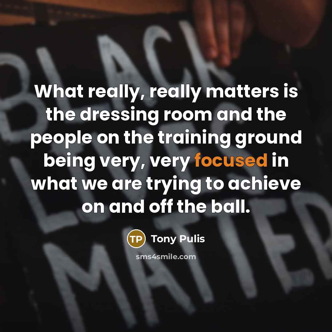 “What really, really matters is the dressing room and the…” quote by Tony Pulis