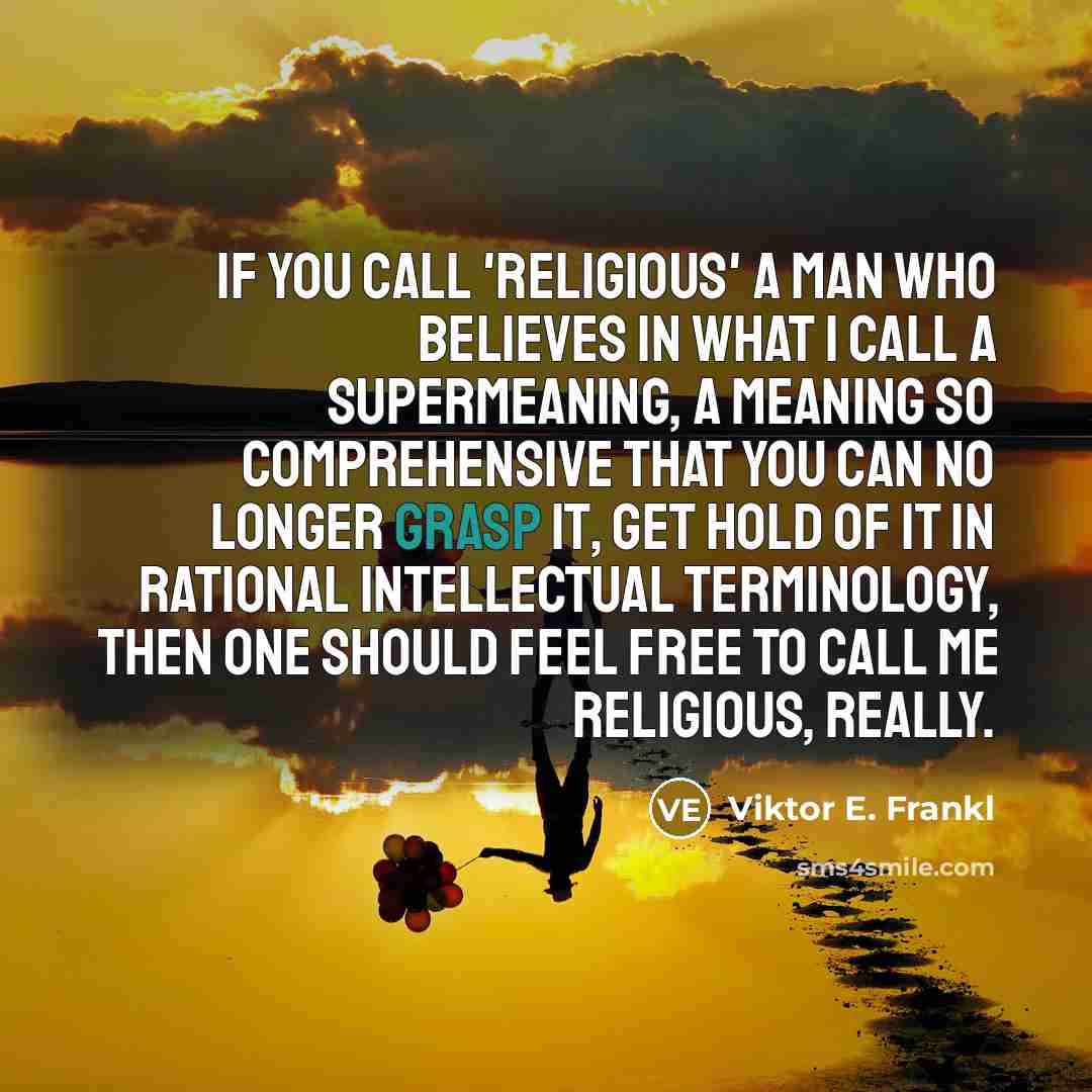 “If you call 'religious' a man who believes in what…” quote by Viktor E. Frankl