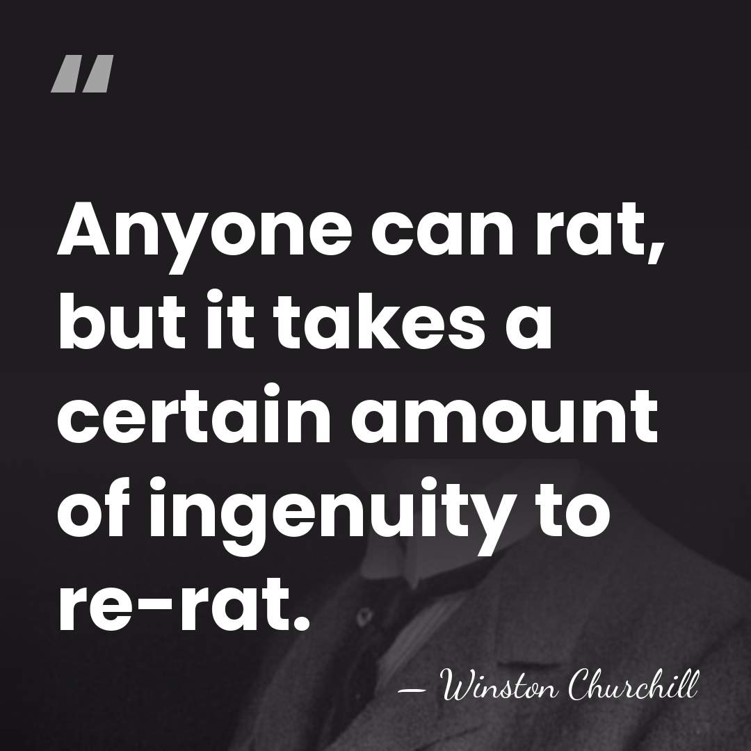 Anyone can rat, but it takes a certain amount of ingenuity to&hellip; - Winston Churchill