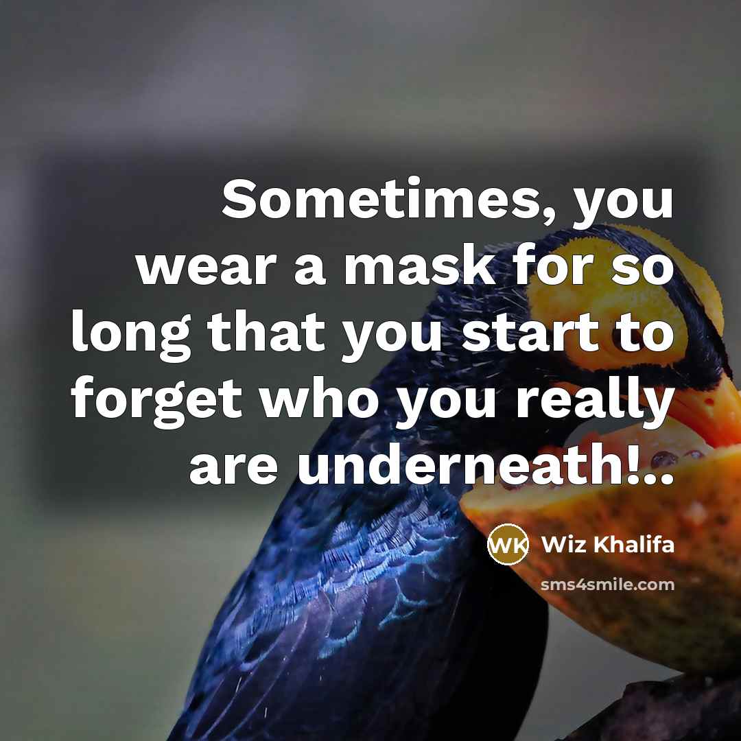 “Sometimes, you wear a mask for so long that you…” quote by Wiz Khalifa