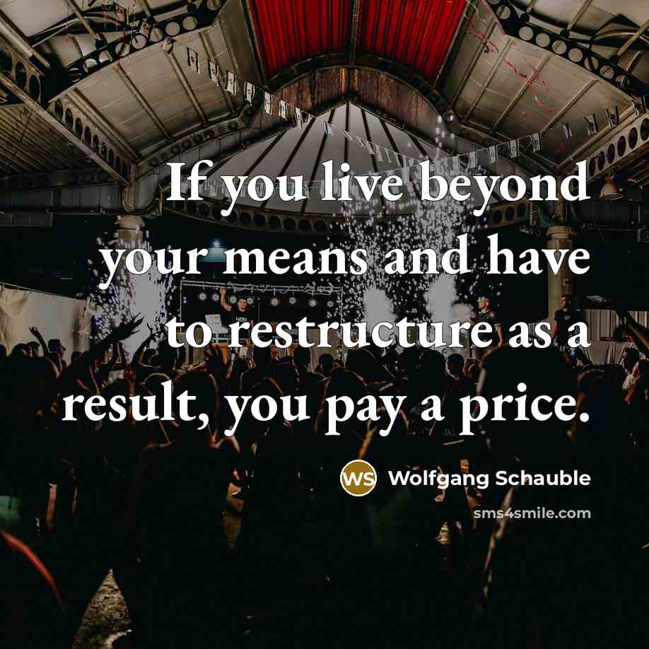 “If you live beyond your means and have to restructure…” quote by Wolfgang Schauble