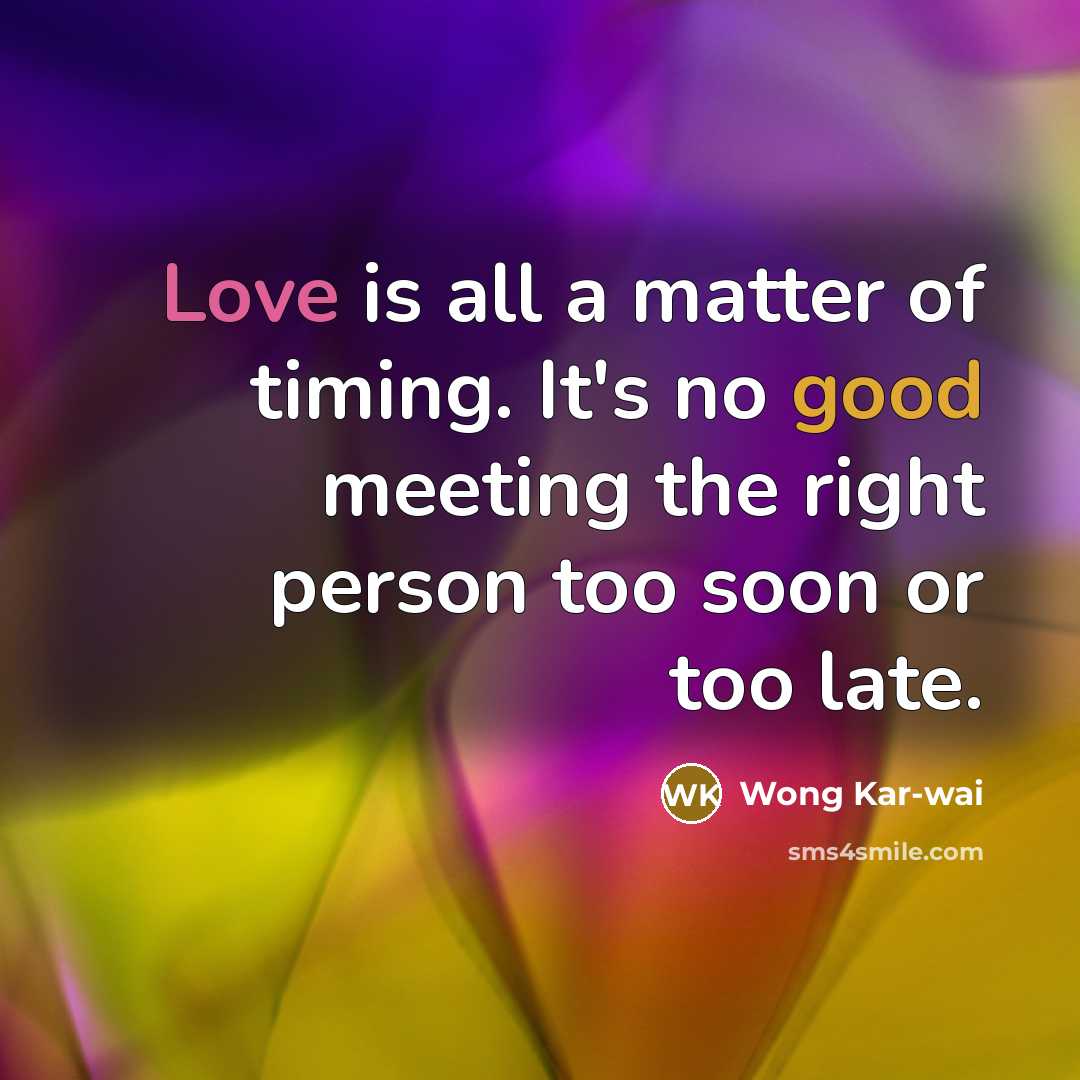 “Love is all a matter of timing. It's no good…” quote by Wong Kar-wai