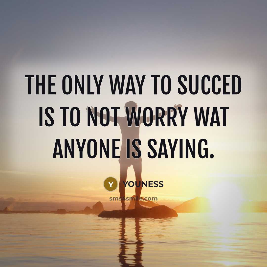 “THE ONLY WAY TO SUCCED IS TO NOT WORRY WAT…” quote by YOUNESS