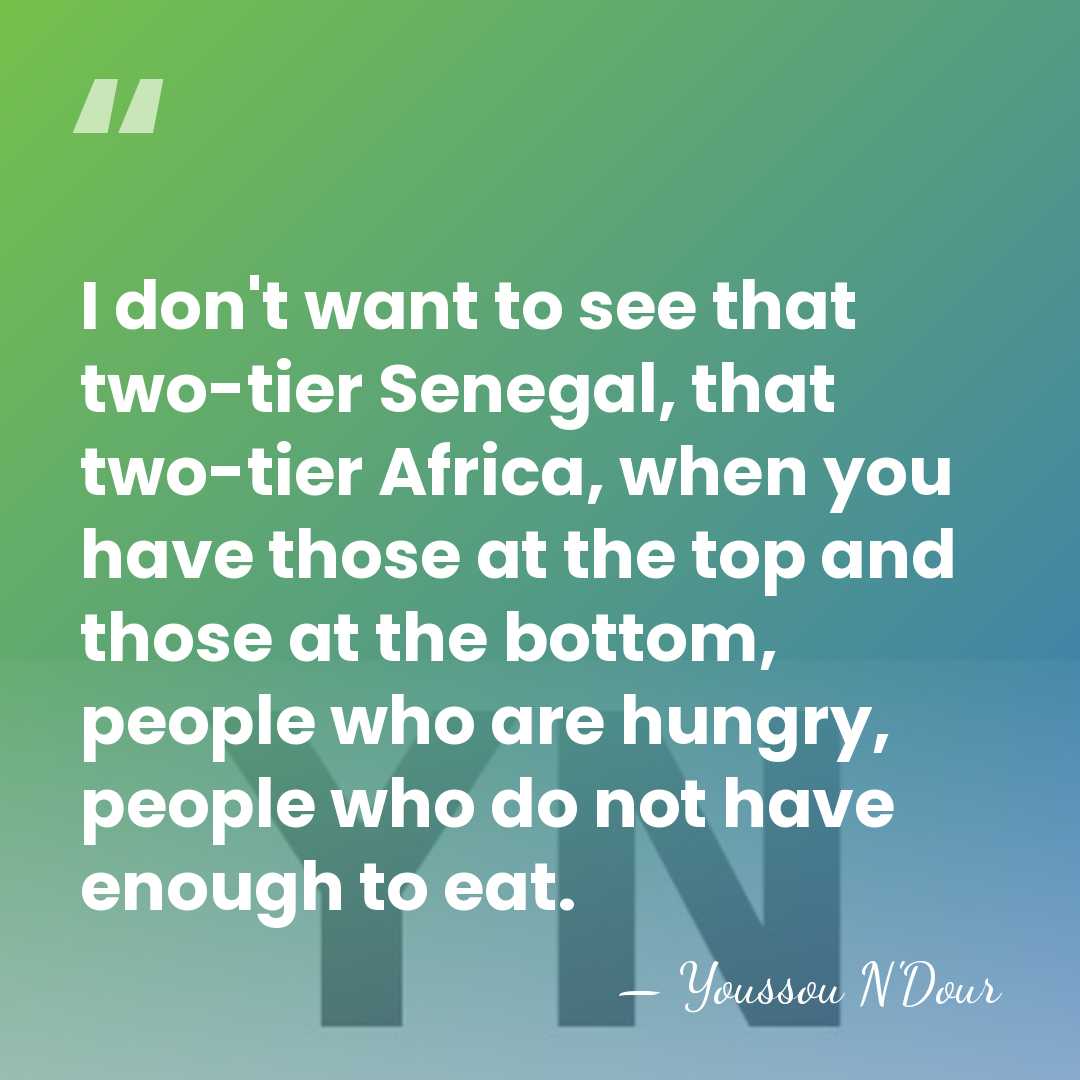 I don't want to see that two-tier Senegal, that two-tier Africa, when&hellip; - Youssou N'Dour