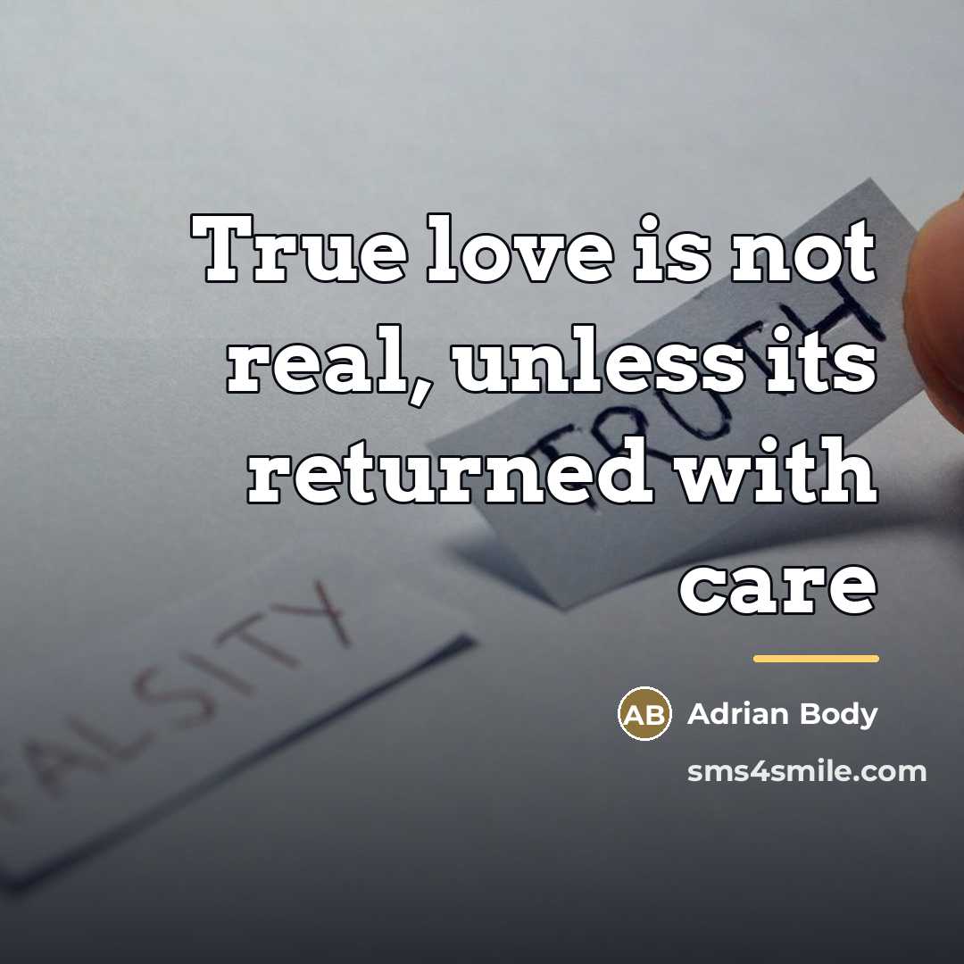 “True love is not real, unless its returned with care…” quote by Adrian Body