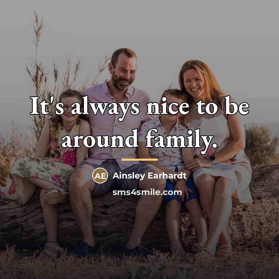 “It's always nice to be around family.…” quote by Ainsley Earhardt