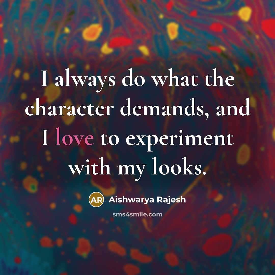 “I always do what the character demands, and I love…” quote by Aishwarya Rajesh