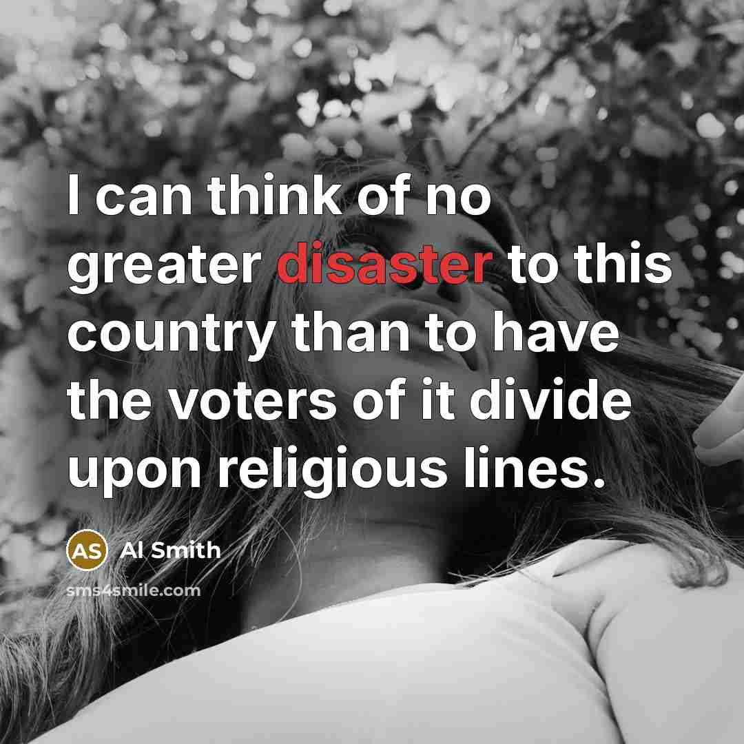 “I can think of no greater disaster to this country…” quote by Al Smith
