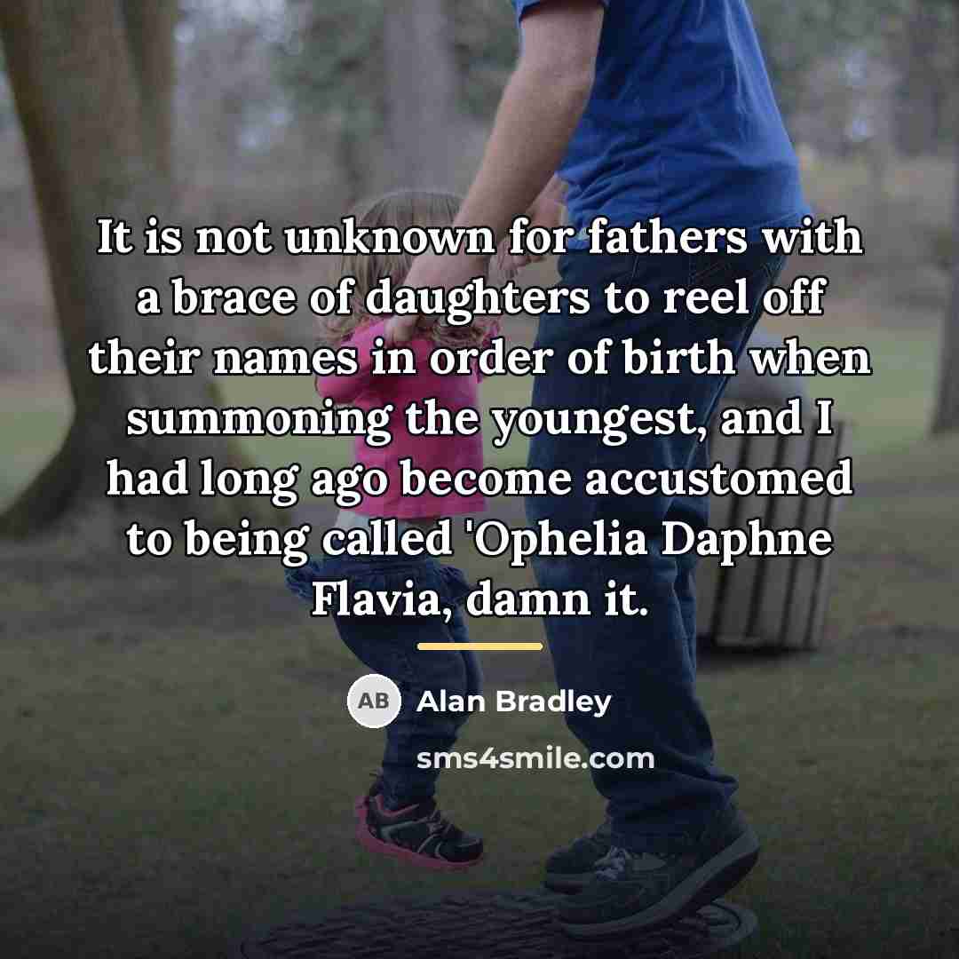 “It is not unknown for fathers with a brace of…” quote by Alan Bradley
