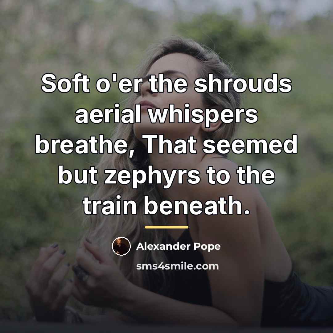 “Soft o'er the shrouds aerial whispers breathe, That seemed but…” quote by Alexander Pope