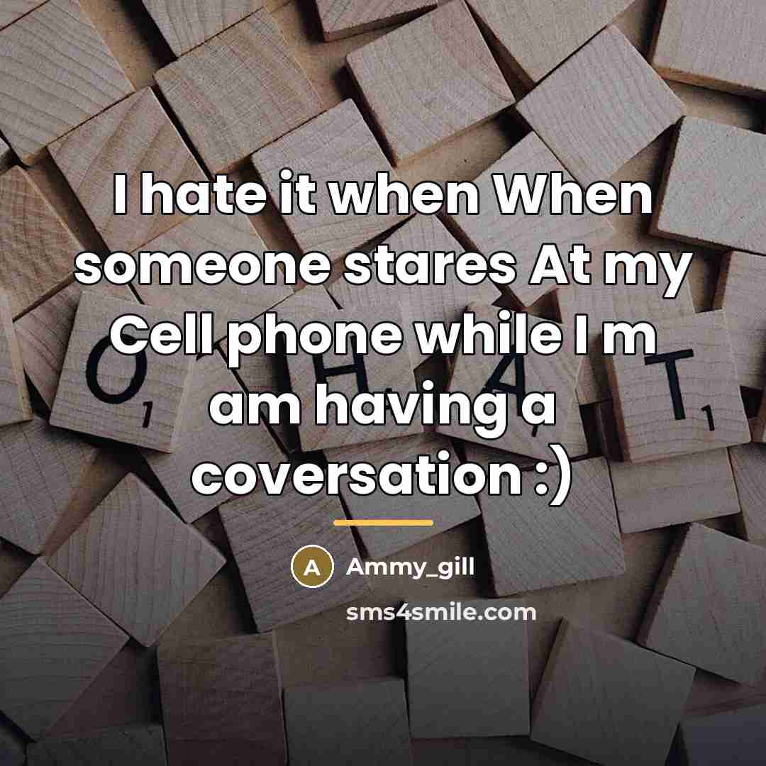 “I hate it when When someone stares At my Cell…” quote by Ammy_gill