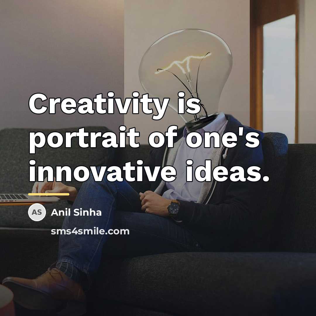 “Creativity is portrait of one's innovative ideas.…” quote by Anil Sinha