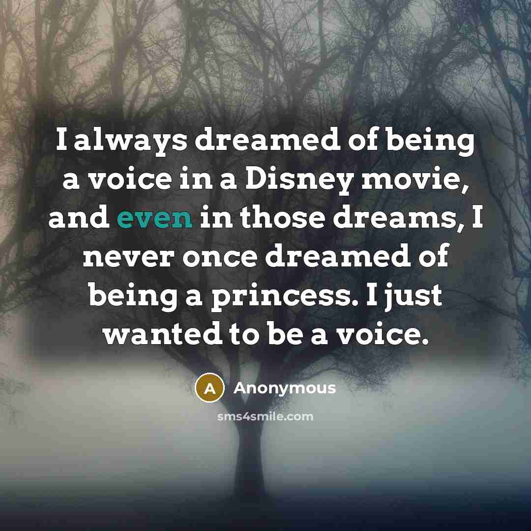 “I always dreamed of being a voice in a Disney…” quote by Anonymous