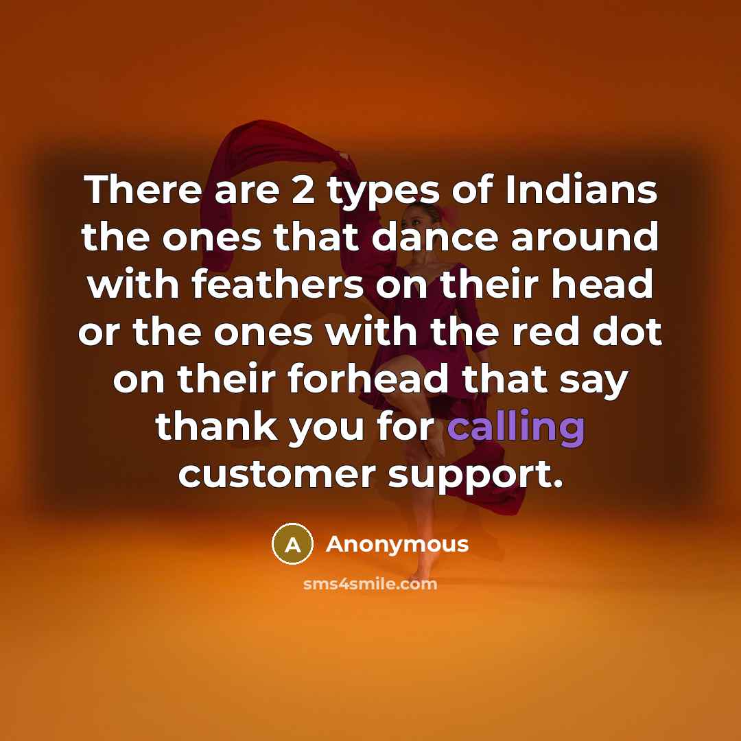 “There are 2 types of Indians the ones that dance…” quote by Anonymous