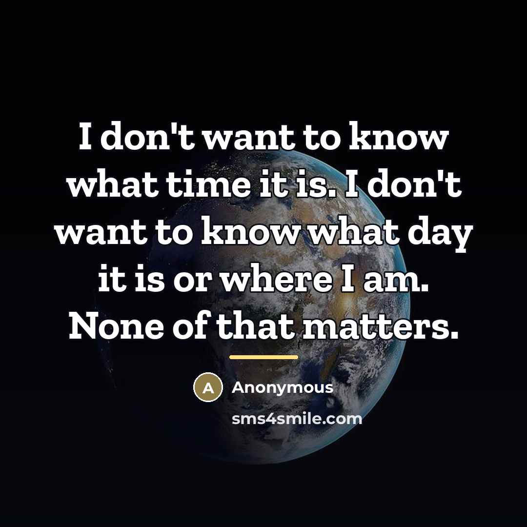 “I don't want to know what time it is. I…” quote by Anonymous