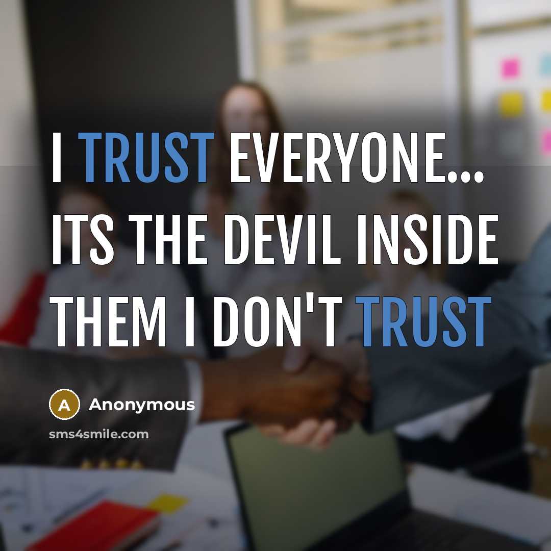 “I trust everyone... its the devil inside them I don't trust” quote by Anonymous