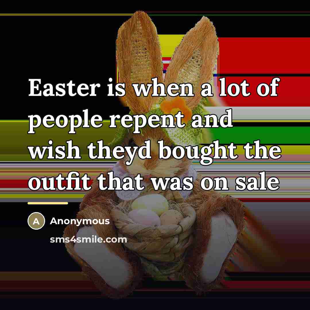 “Easter is when a lot of people repent and wish…” quote by Anonymous