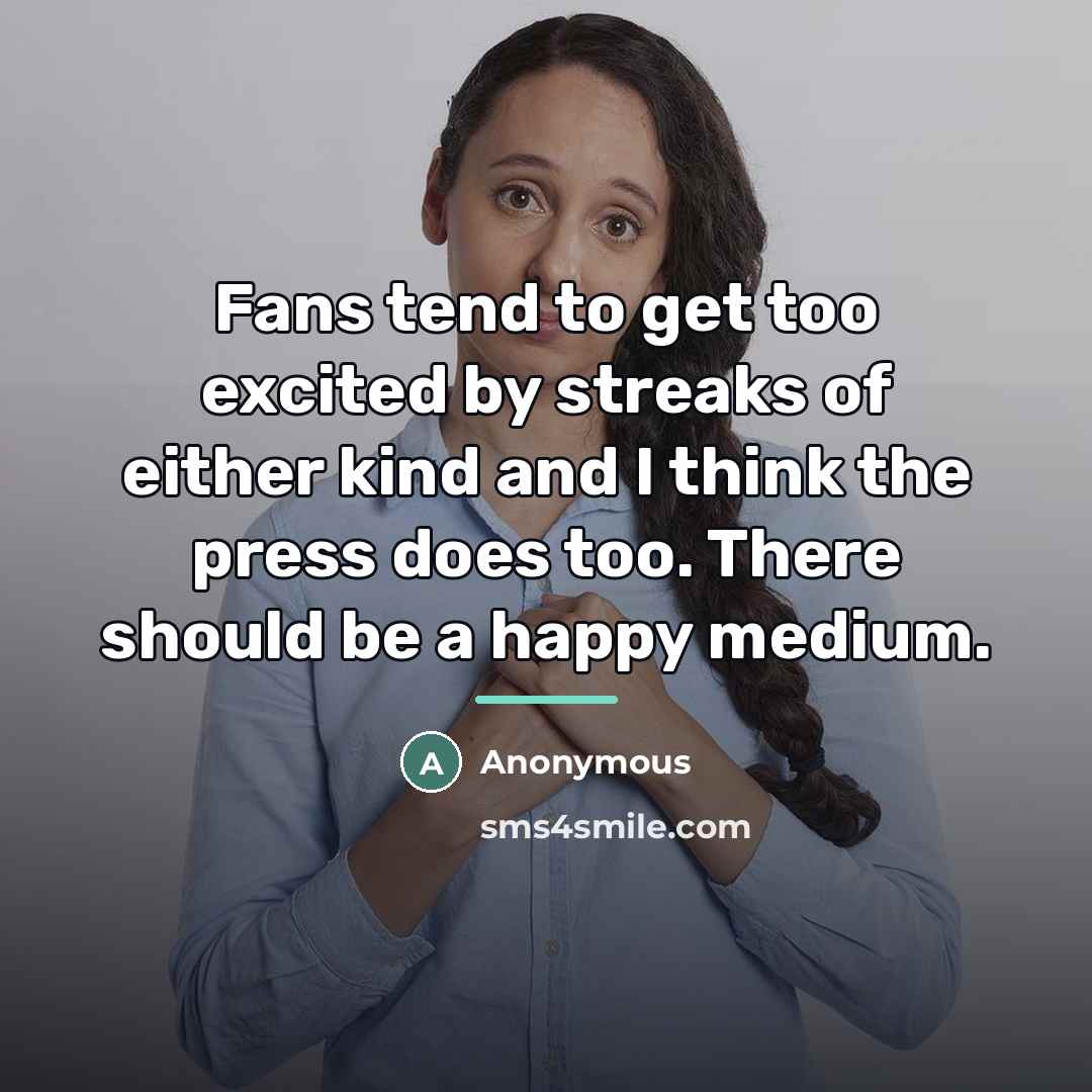 “Fans tend to get too excited by streaks of either…” quote by Anonymous