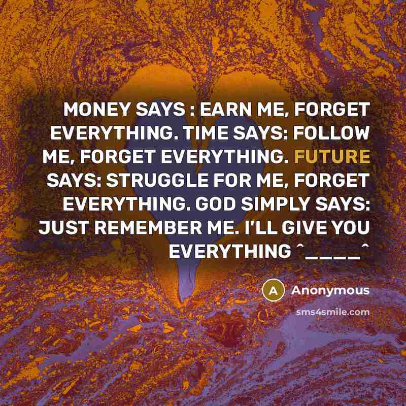 “MONEY SAYS : EARN ME, FORGET EVERYTHING. TIME SAYS: FOLLOW…” quote by Anonymous