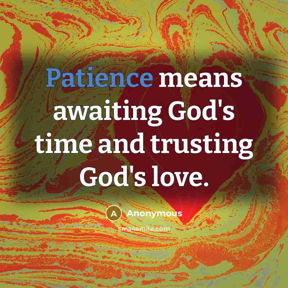 “Patience means awaiting God's time and trusting God's love.…” quote by Anonymous