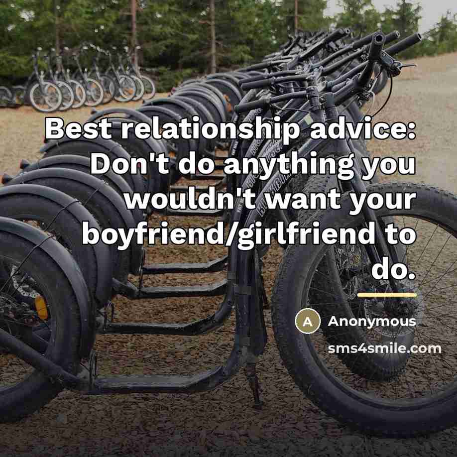 “Best relationship advice: Don't do anything you wouldn't want your…” quote by Anonymous