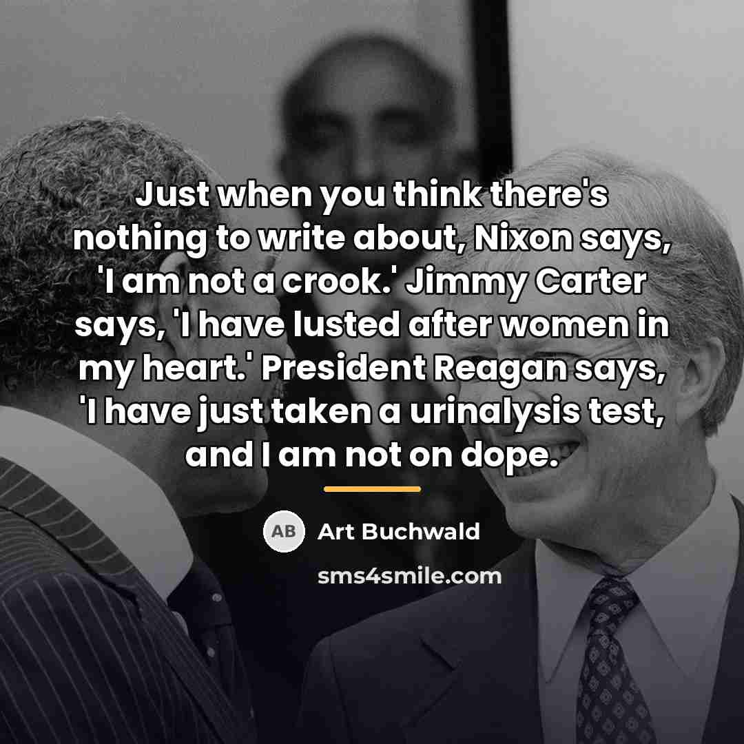 “Just when you think there's nothing to write about, Nixon…” quote by Art Buchwald