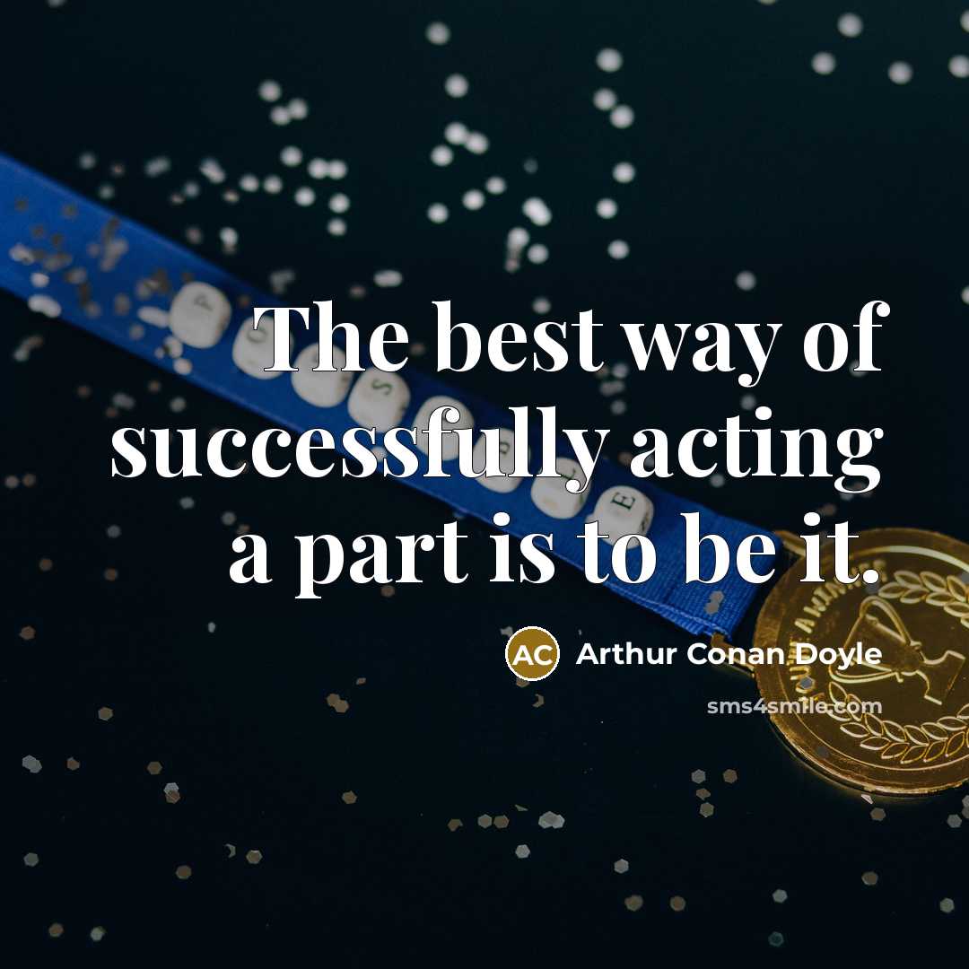 “The best way of successfully acting a part is to…” quote by Arthur Conan Doyle