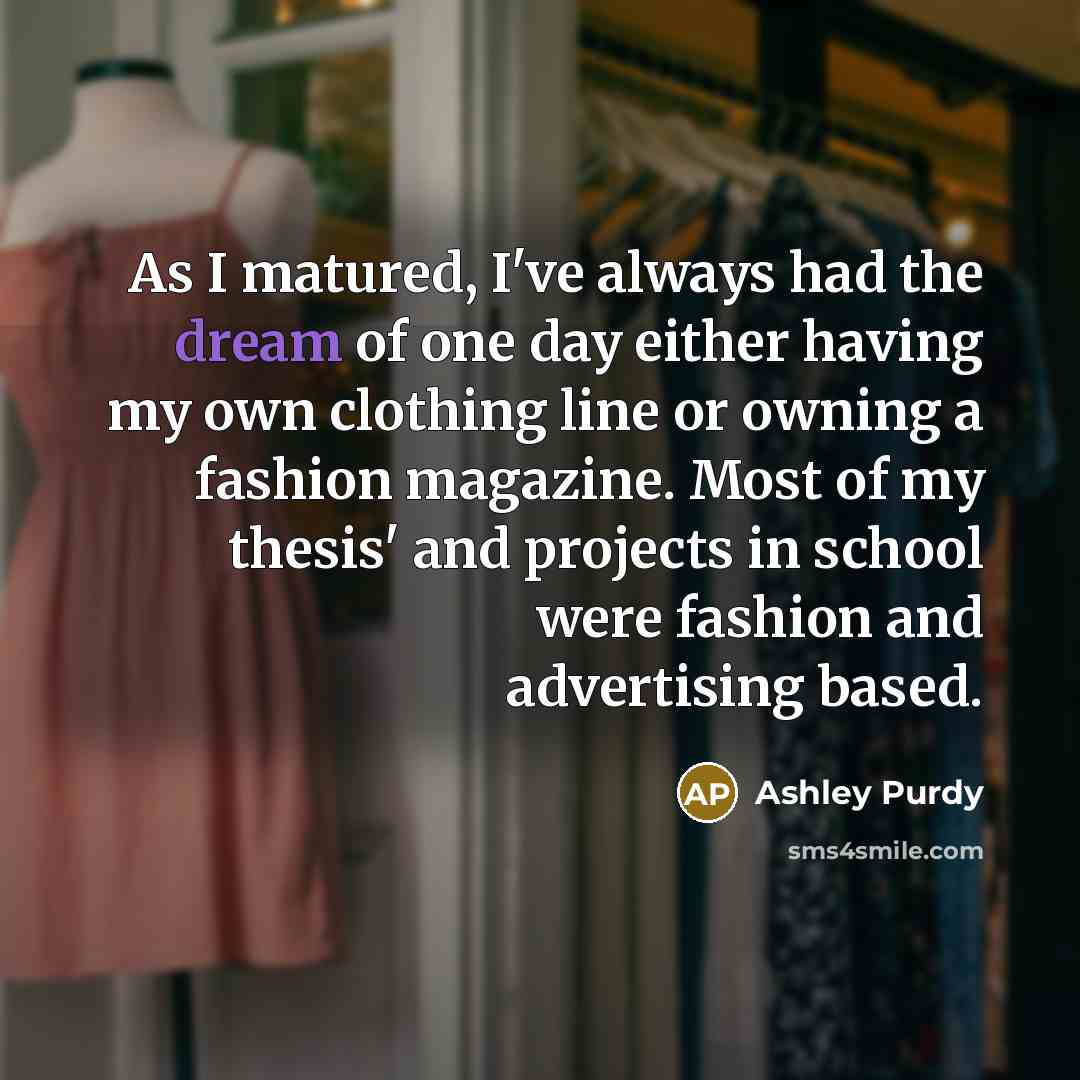 “As I matured, I've always had the dream of one…” quote by Ashley Purdy