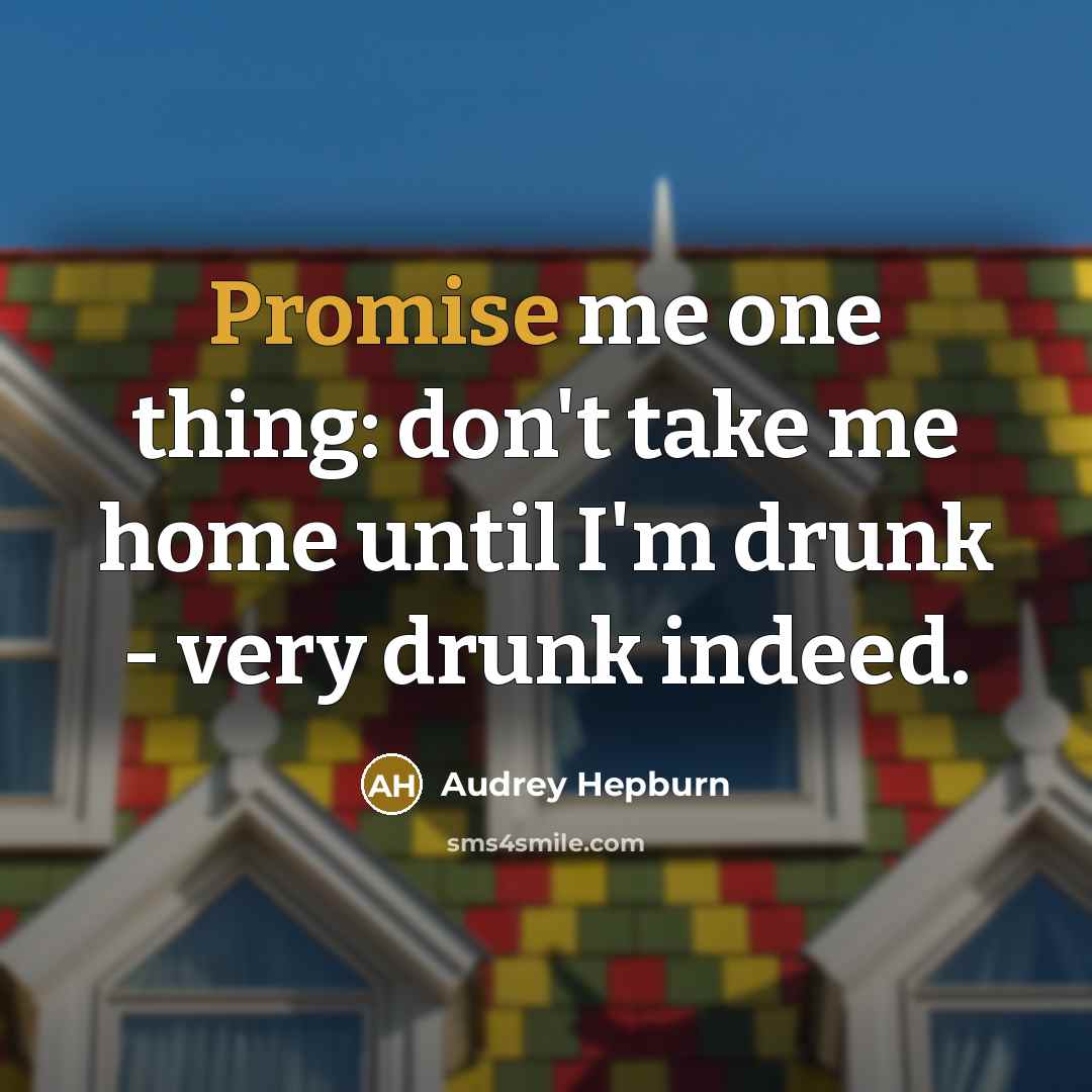“Promise me one thing: don't take me home until I'm…” quote by Audrey Hepburn