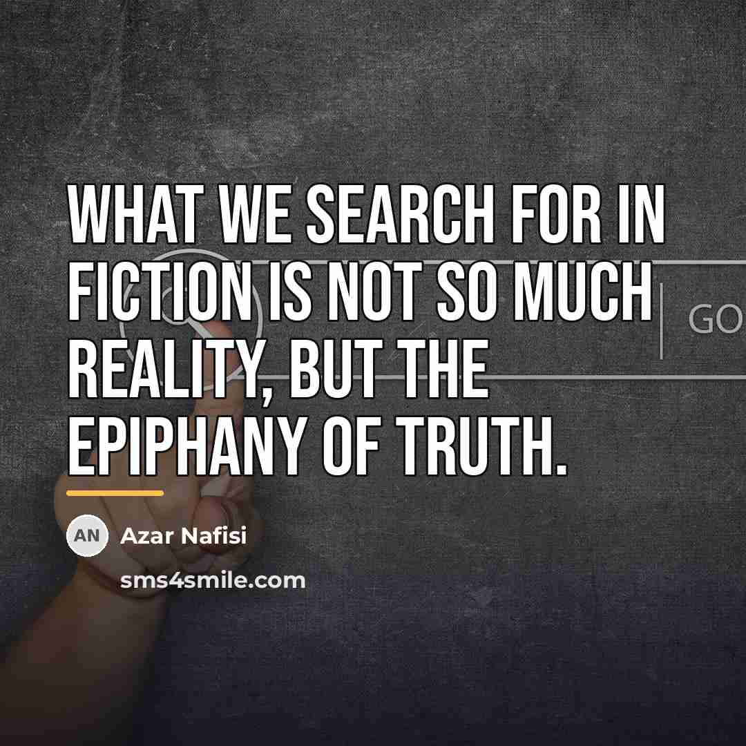 “What we search for in fiction is not so much…” quote by Azar Nafisi