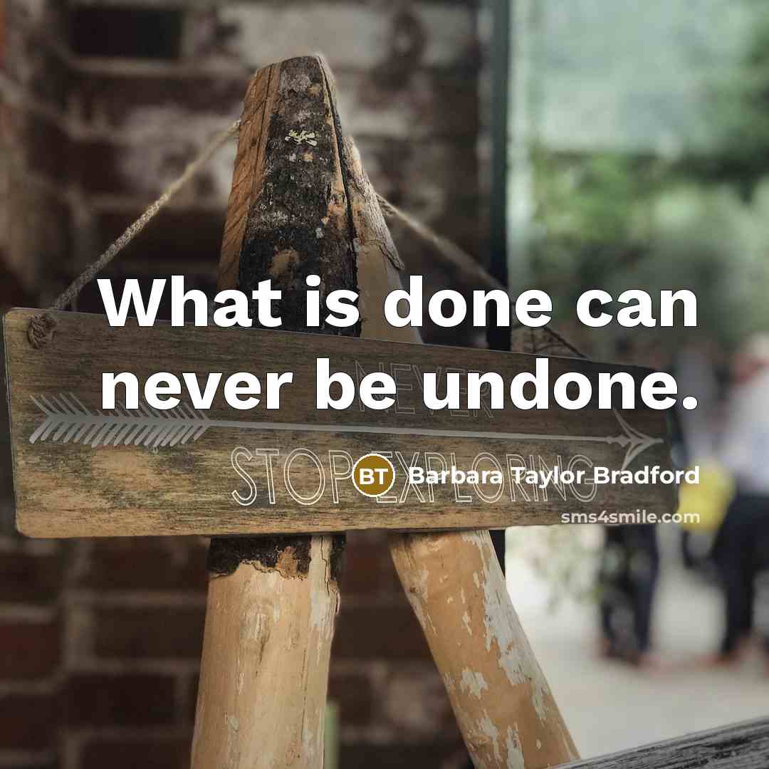 “What is done can never be undone.…” quote by Barbara Taylor Bradford