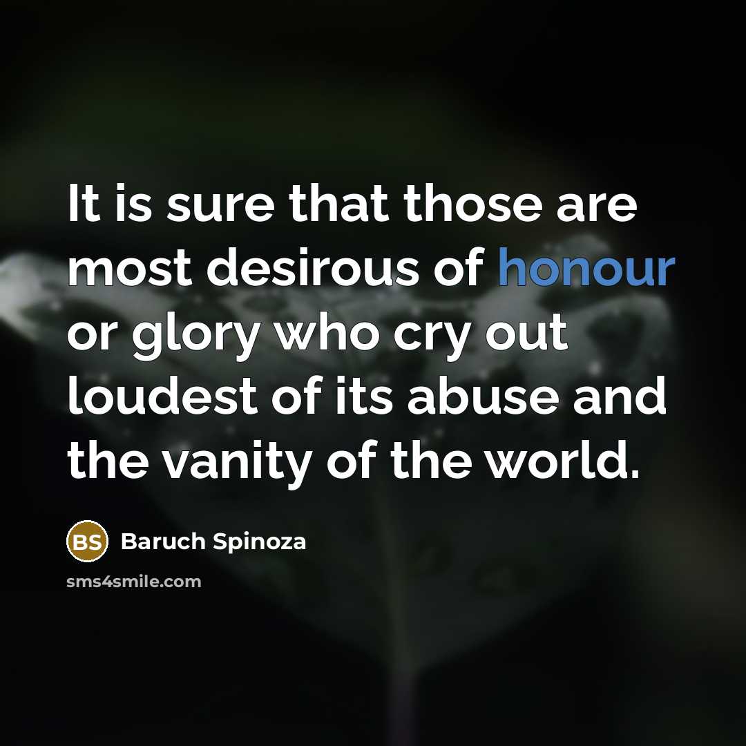 “It is sure that those are most desirous of honour…” quote by Baruch Spinoza