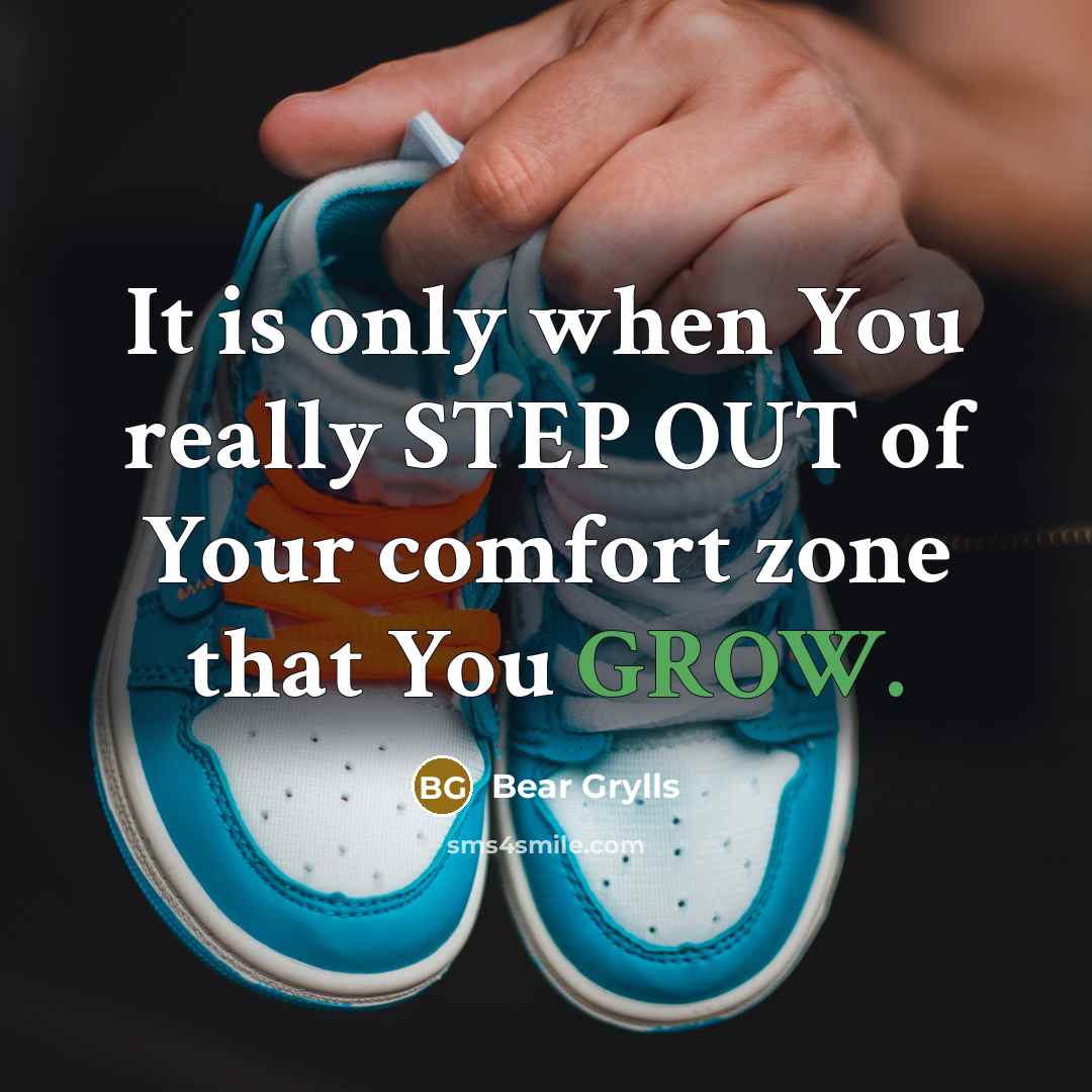 “It is only when You really STEP OUT of Your…” quote by Bear Grylls